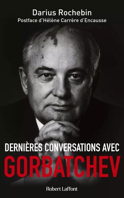 Dernières conversations avec Gorbatchev - Darius Rochebin - Groupe Robert Laffont