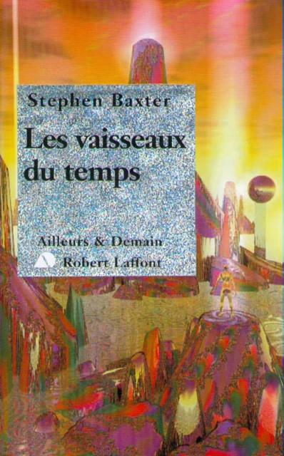 Les Vaisseaux du temps - Stephen Baxter - Groupe Robert Laffont