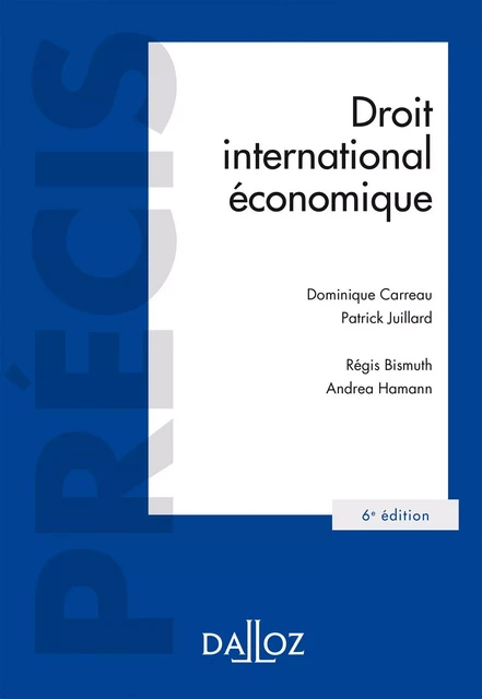 Droit international économique. 6e éd. - Régis Bismuth, Dominique Carreau, Andrea Hamann, Patrick Juillard - Groupe Lefebvre Dalloz