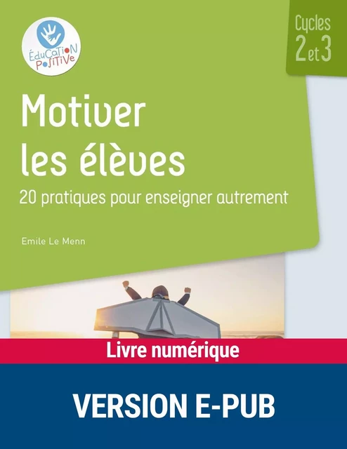 Motiver les élèves - 20 pratiques pour enseigner autrement - Cycles 2 et 3 - Emile Le Menn - Retz