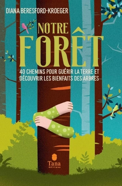 Notre forêt - 40 chemins pour guérir la terre et découvrir les bienfaits des arbres. Une vision holistique de la forêt pour ranimer la connexion profonde qui nous lie aux arbres - Diana Beresford-Kroeger - edi8