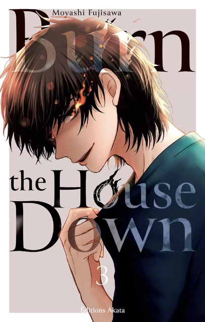 Burn the House Down - Tome 3 (VF) - Moyashi Fujisawa - Akata