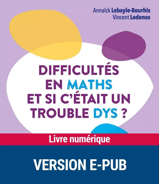 Difficultés en maths... Et si c'était un trouble dys ? - Vincent Lodenos, Annaïck Lebayle-Bourhis - Retz