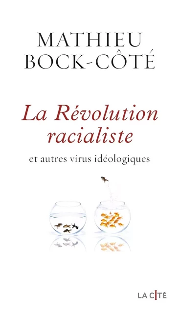 La Révolution racialiste, et autres virus idéologiques - Mathieu Bock-Côté - Place des éditeurs