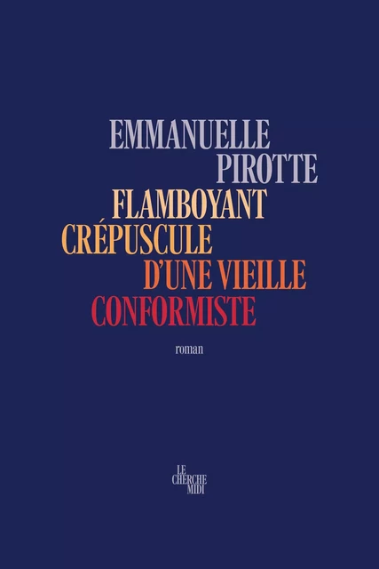 Flamboyant crépuscule d'une vieille conformiste - Emmanuelle Pirotte - Cherche Midi