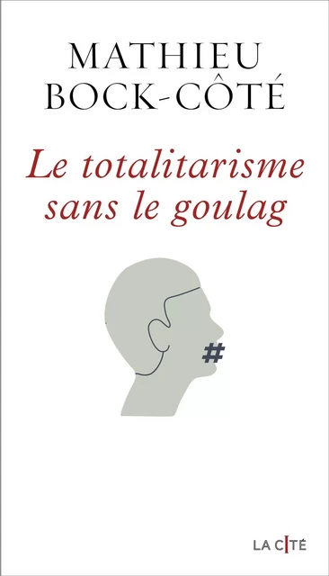 Le Totalitarisme sans le goulag - Mathieu Bock-Côté - Place des éditeurs