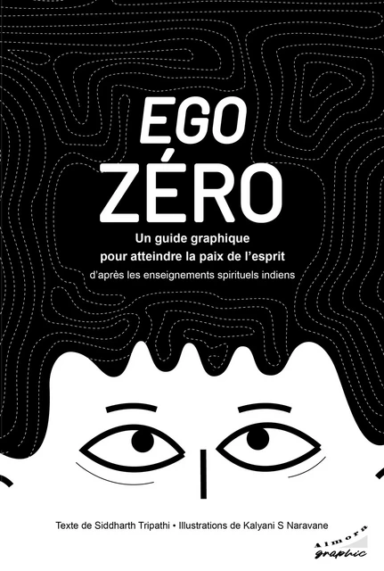 Ego zéro-Un guide graphique pour atteindre la paix de l'esprit - d'après les enseignements spirituel - Siddharth Tripathi - Dervy