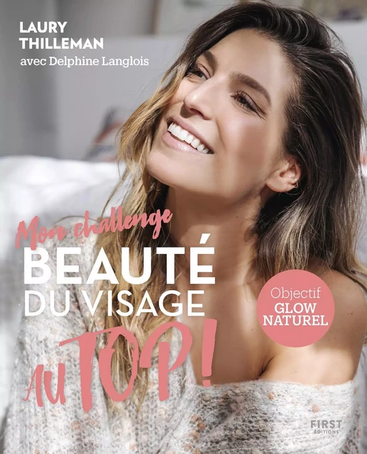 Mon challenge Beauté du visage Au Top ! Objectif Glow naturel - Laury Thilleman, Delphine Langlois - edi8