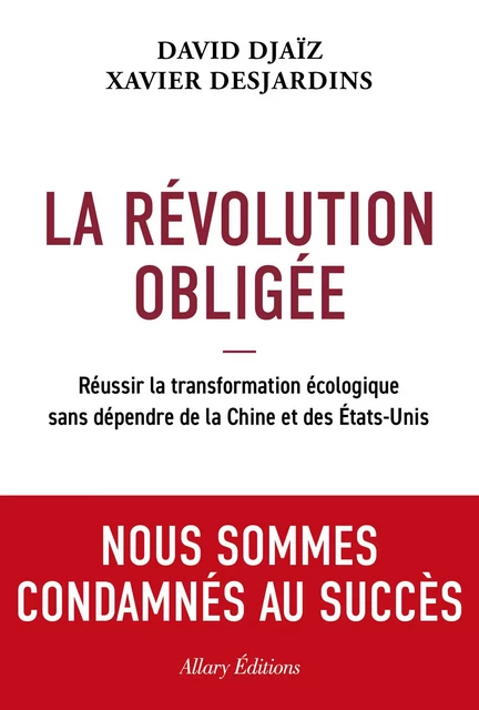 La Révolution obligée - Réussir la transformation écologique sans dépendre de la Chine et des États- - David Djaiz, Xavier Desjardins - Allary éditions