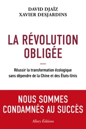 La Révolution obligée - Réussir la transformation écologique sans dépendre de la Chine et des États-