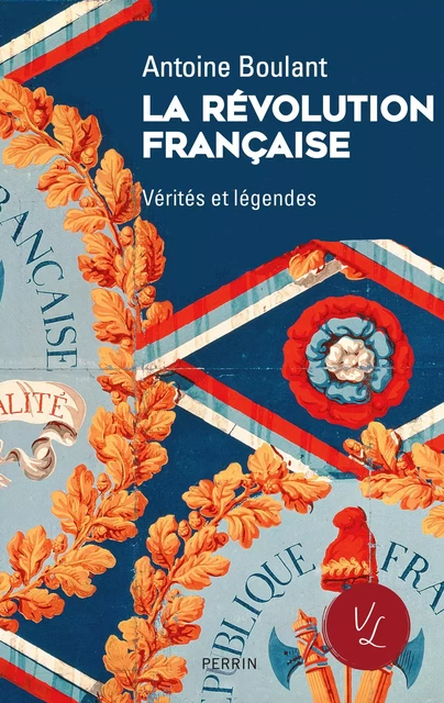 La Révolution française, Vérités et légendes - Antoine Boulant - Place des éditeurs