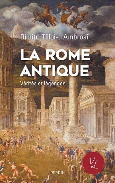 La Rome antique, vérités et légendes - Dimitri Tilloi-d'Ambrosi - Place des éditeurs