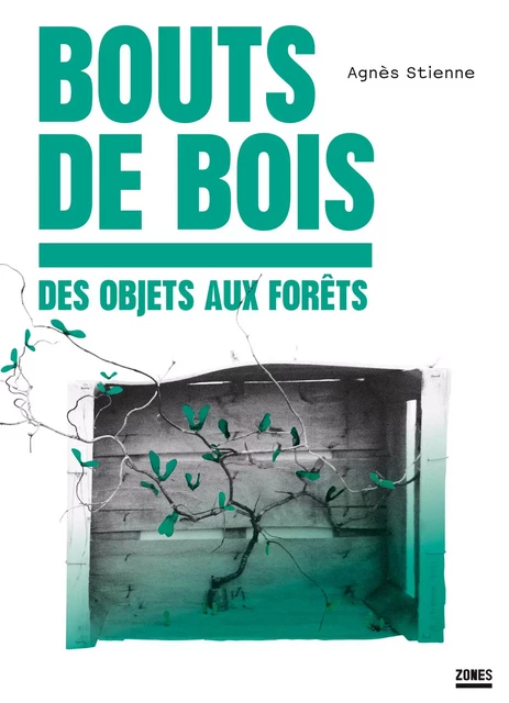 Bouts de bois - Agnès Stienne - La Découverte