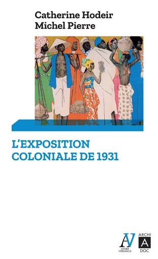 L'exposition coloniale de 1931 - Catherine Hodeir, Michel Pierre - L'Archipel