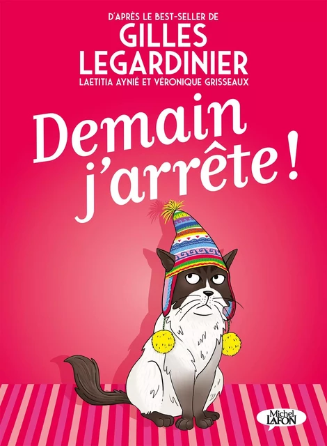 Demain j'arrête ! - Gilles LEGARDINIER, Laeticia Aynié, Véronique Grisseaux - Michel Lafon