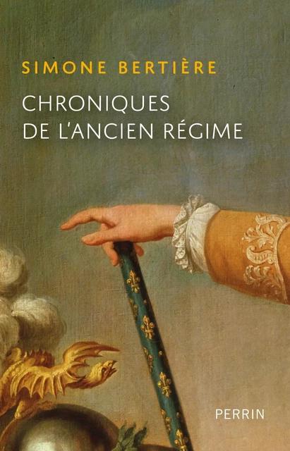 Chroniques de l'Ancien Régime - Simone Bertière - Place des éditeurs