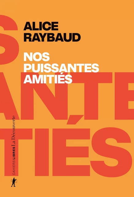 Nos puissantes amitiés - Alice Raybaud - La Découverte