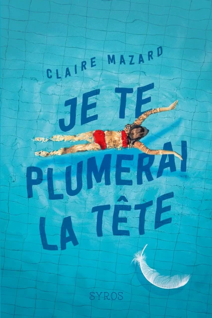 Je te plumerai la tête - Claire Mazard - Nathan