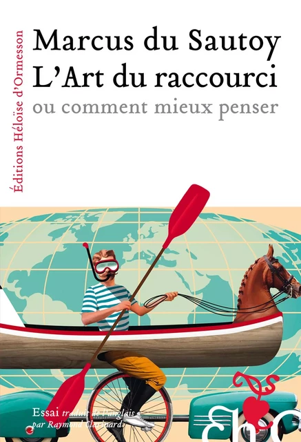 L'art du raccourci ou comment mieux penser - Marcus Du Sautoy - Héloïse d'Ormesson