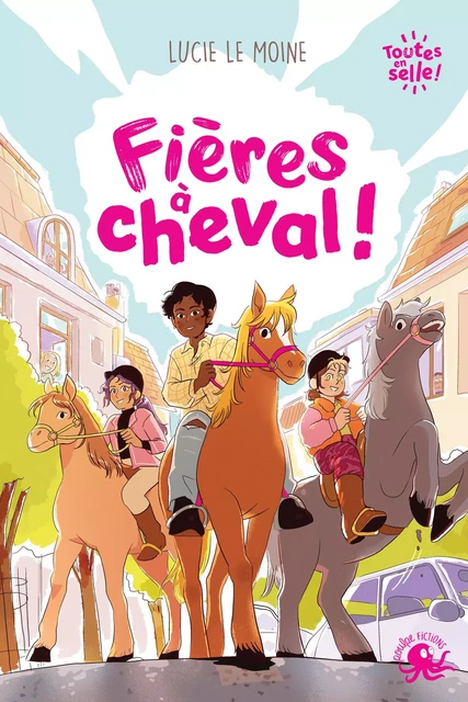 Toutes en selle ! - Fières à cheval - Lecture roman jeunesse équitation féminisme - Dès 8 ans - Lucie Le Moine - edi8