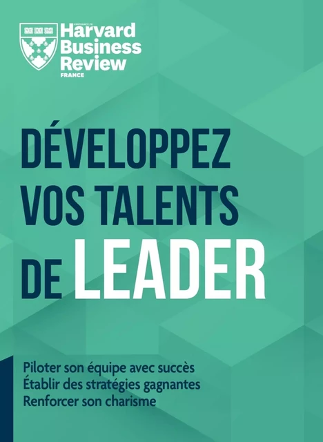 Développez vos talents de leader -  Harvard Business Review - Editions Prisma