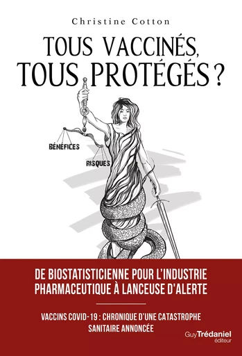 Tous vaccinés, tous protégés? - Vaccins covid-19 : Chronique d'une catastrophe sanitaire annoncée - Christine Cotton - Tredaniel