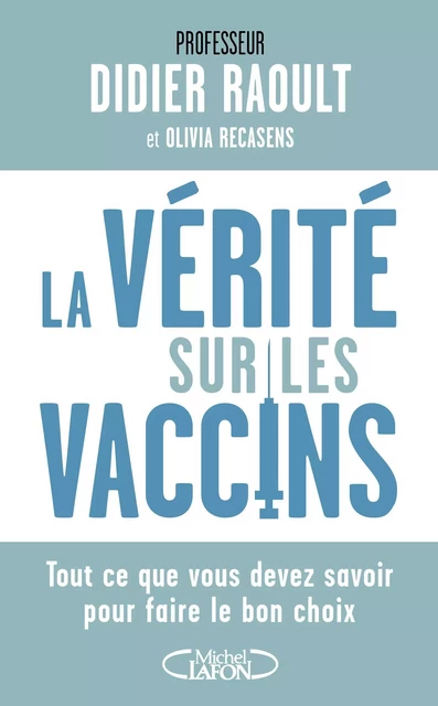 La vérité sur les vaccins - Didier Raoult, Olivia Recasens - Michel Lafon