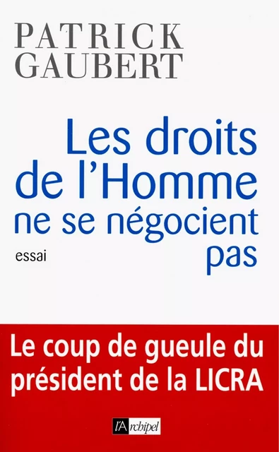 Les droits de l'homme ne se négocient pas - Patrick Gaubert - L'Archipel