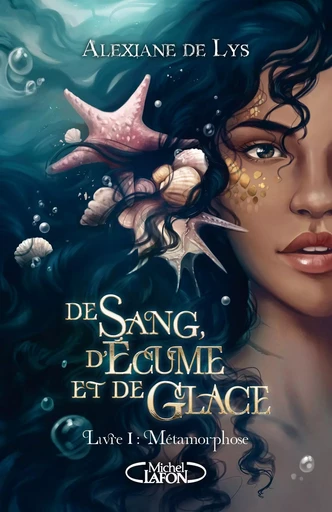 De sang, d'écume et de glace - Tome 1 Métamorphose - Alexiane de Lys - Michel Lafon