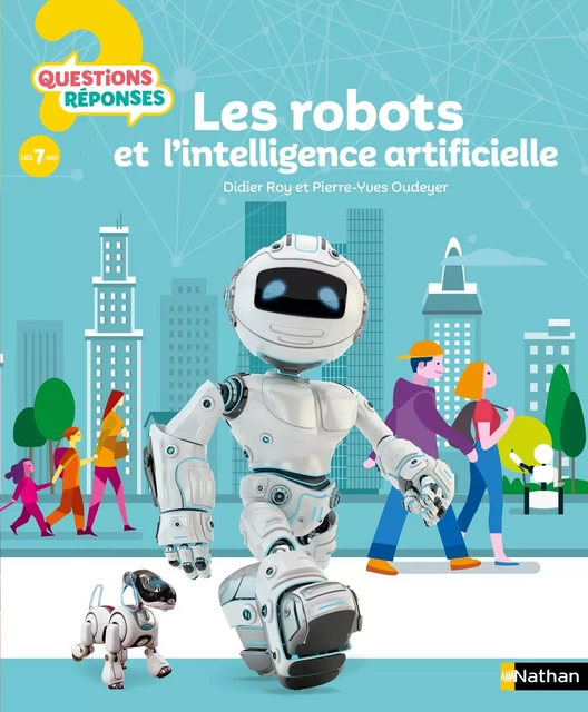 Les Robots et l'intelligence artificielle - Dès 7 ans - Pierre-Yves Oudeyer, Didier Roy - Nathan