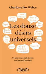 Les Douze désirs universels - Ce que nous voulons tous et comment l'obtenir