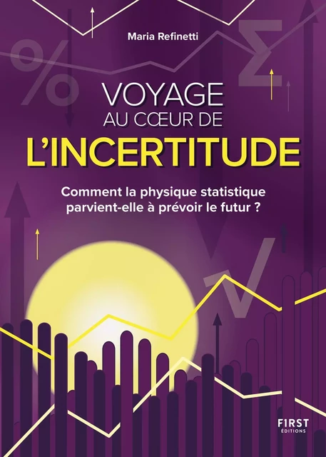 Voyage au coeur de l'incertitude. Comment la physique statistique parvient-elle à prévoir le futur - Maria Refinetti - edi8