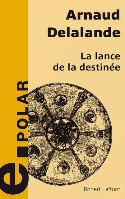 La lance de la destinée - Arnaud Delalande - Groupe Robert Laffont