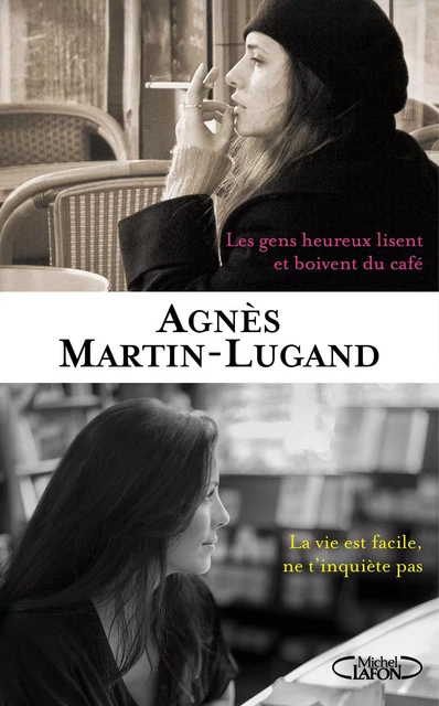 Les Gens heureux lisent et boivent du café suivis de La Vie est facile, ne t'inquiète pas - Agnès Martin-lugand - Michel Lafon