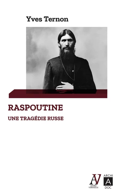 Raspoutine, une tragédie russe - Yves Ternon - L'Archipel