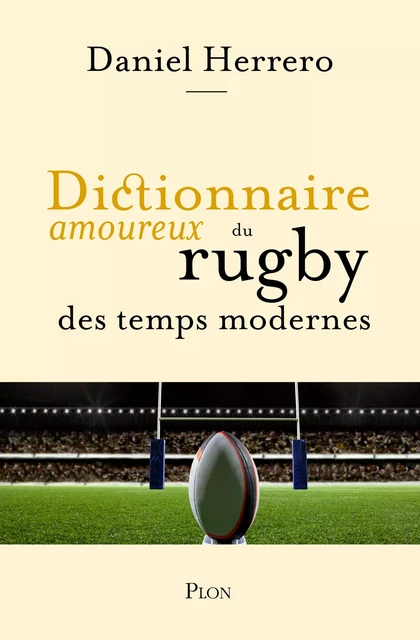 Dictionnaire amoureux du rugby des temps modernes - Daniel Herrero - Place des éditeurs