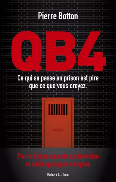 QB4 - Ce qui se passe en prison est pire que ce que vous croyez - Pierre Botton - Groupe Robert Laffont