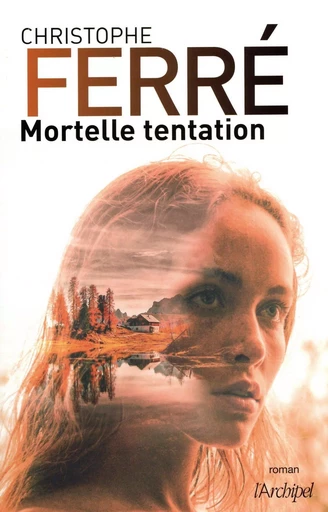 Mortelle tentation - Christophe Ferre - L'Archipel