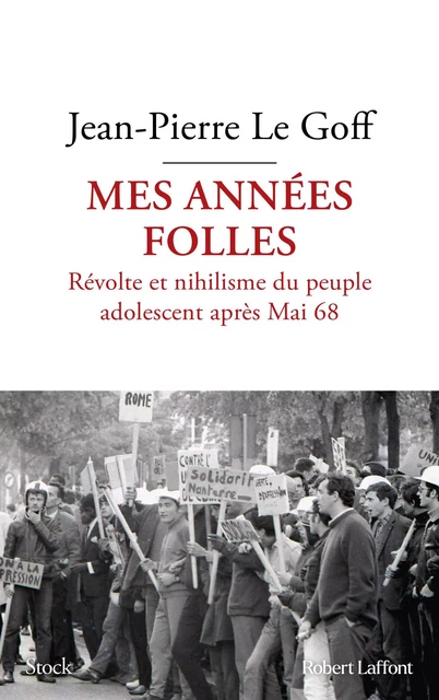 Mes années folles - Révolte et nihilisme du peuple adolescent après Mai 68 - Jean-Pierre Le Goff - Groupe Robert Laffont