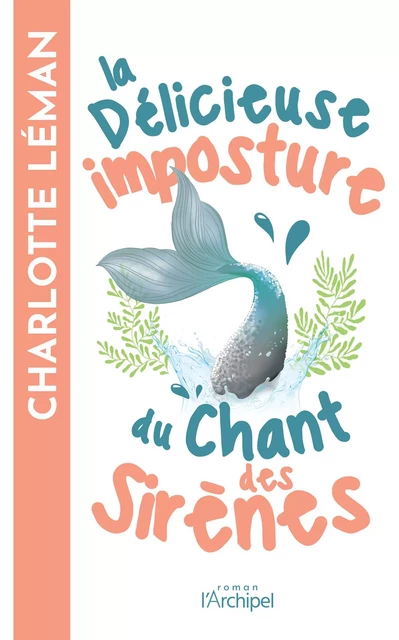 La délicieuse imposture du chant des sirènes - Charlotte Léman - L'Archipel