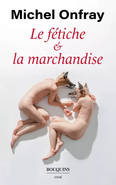 Le fétiche et la marchandise - Michel Onfray - Groupe Robert Laffont