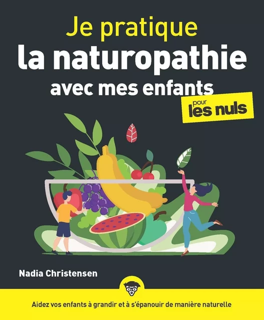 Je pratique la naturopathie avec mes enfants pour les Nuls - Nadia Christensen - edi8