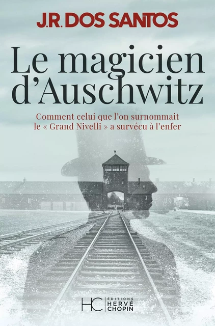 Le magicien d'Auschwitz - Comment celui que l'on surnommait le Grand Nivelli a survécu à l'enfer - José Rodrigues Dos Santos - HC éditions