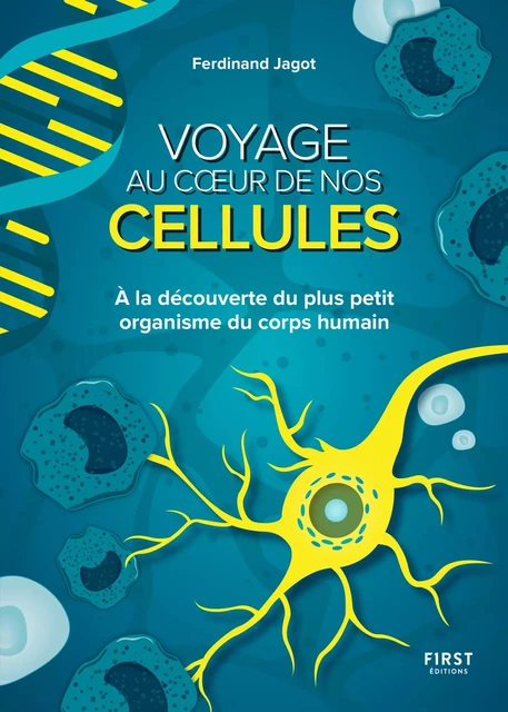 Voyage au coeur de nos cellules. À la découverte du plus petit organisme du corps humain - Ferdinand Jagot - edi8