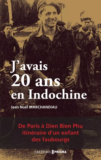 J'avais 20 ans en Indochine - Jean-Noël Marchandiau - Editions Prisma