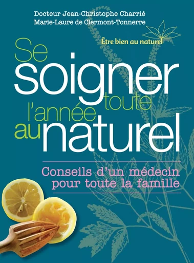 Se soigner toute l'année au naturel - Jean-Christophe Charrie, Marie-Laure Clermont-Tonnerre - Editions Prisma