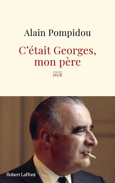 C'était Georges, mon père - Alain Pompidou - Groupe Robert Laffont