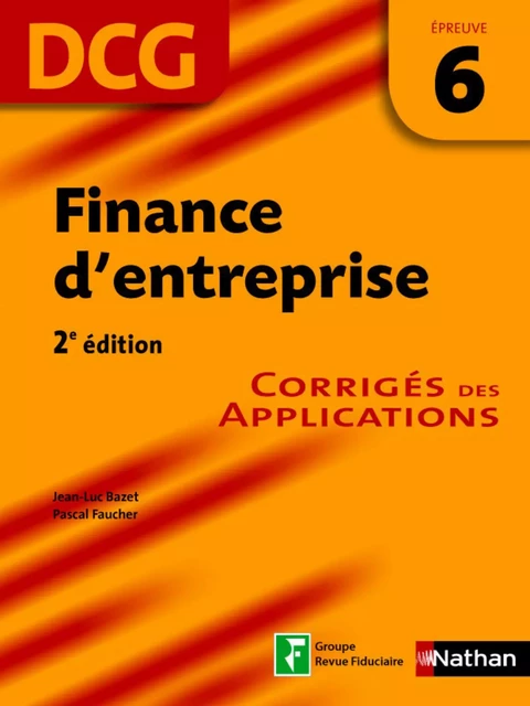 Finance d'entreprise - épreuve 6 - DCG corrigés - Jean-Luc Bazet, Pascal Faucher - Nathan