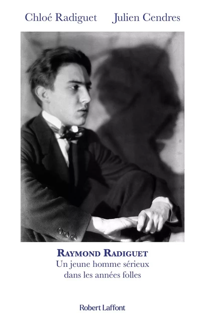 Raymond Radiguet , un jeune homme sérieux dans les années folles - Chloé Radiguet, Julien Cendres - Groupe Robert Laffont