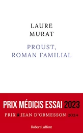 Proust, roman familial - Prix Médicis essai 2023 - Prix Jean d'Ormesson 2024